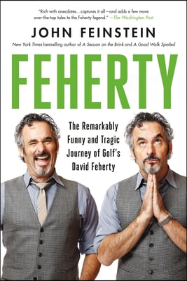 Feherty: The Remarkably Funny and Tragic Journey of Golf&#39;s David Feherty
