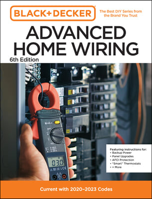 Black and Decker Advanced Home Wiring Updated 6th Edition: Current with 2023-2026 Codes - Featuring Instructions For: Backup Power, Panel Upgrades, Af