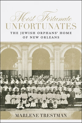 Most Fortunate Unfortunates: The Jewish Orphans&#39; Home of New Orleans