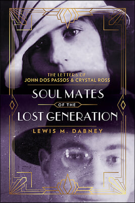 Soul Mates of the Lost Generation: The Letters of John DOS Passos and Crystal Ross