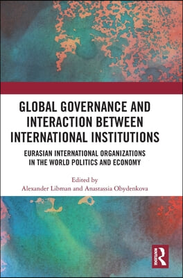 Global Governance and Interaction between International Institutions: Eurasian International Organizations in the World Politics and Economy