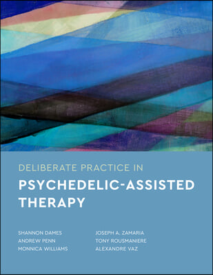 Deliberate Practice in Psychedelic-Assisted Therapy