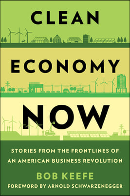 Clean Economy Now: Stories from the Frontlines of an American Business Revolution