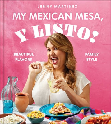 My Mexican Mesa, Y Listo!: Beautiful Flavors, Family Style (a Cookbook)