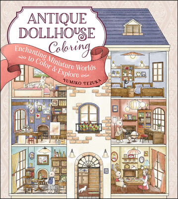 Antique Dollhouse Coloring: Enchanting Miniature Worlds to Color &amp; Explore