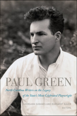 Paul Green: North Carolina Writers on the Legacy of the State&#39;s Most Celebrated Playwright
