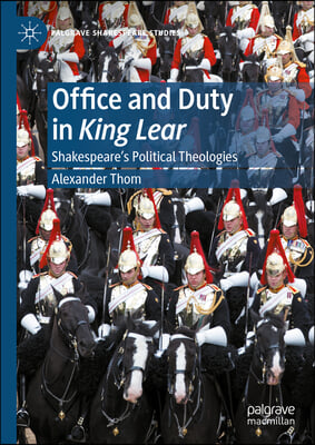 Office and Duty in King Lear: Shakespeare's Political Theologies