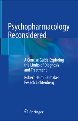 Psychopharmacology Reconsidered: A Concise Guide Exploring the Limits of Diagnosis and Treatment