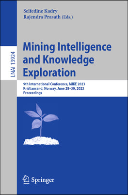 Mining Intelligence and Knowledge Exploration: 9th International Conference, Mike 2023, Kristiansand, Norway, June 28-30, 2023, Proceedings