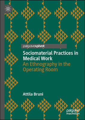 Sociomaterial Practices in Medical Work: An Ethnography in the Operating Room