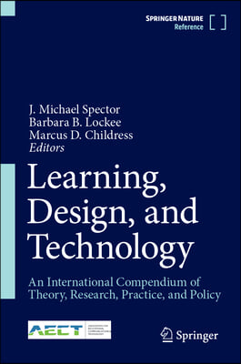 Learning, Design, and Technology: An International Compendium of Theory, Research, Practice, and Policy