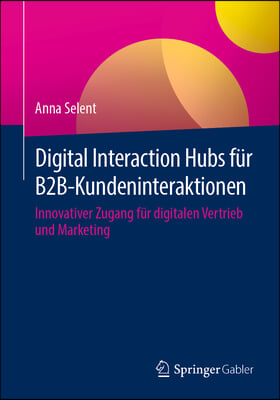 Digital Interaction Hubs Für B2b-Kundeninteraktionen: Innovativer Zugang Für Digitalen Vertrieb Und Marketing