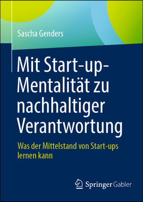 Mit Start-Up-Mentalitat Zu Nachhaltiger Verantwortung: Was Der Mittelstand Von Start-Ups Lernen Kann