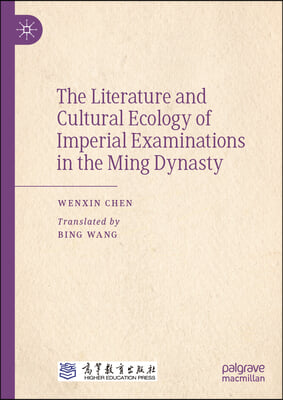 The Literature and Cultural Ecology of Imperial Examinations in the Ming Dynasty