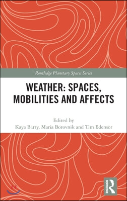 Weather: Spaces, Mobilities and Affects