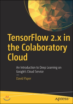 Tensorflow 2.X in the Colaboratory Cloud: An Introduction to Deep Learning on Google's Cloud Service