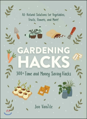 Gardening Hacks: 300+ Time and Money Saving Hacks