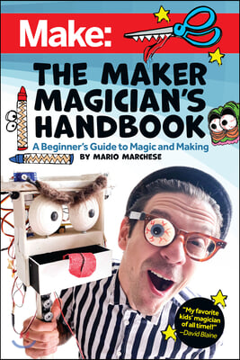 The Maker Magician&#39;s Handbook: A Beginner&#39;s Guide to Magic + Making