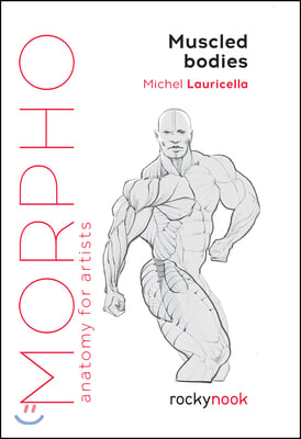 Morpho: Muscled Bodies: Anatomy for Artists