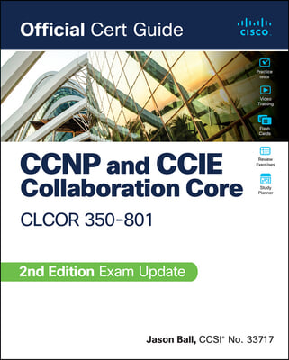 CCNP and CCIE Collaboration Core Clcor 350-801 Official Cert Guide