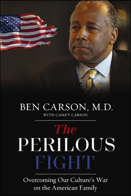 The Perilous Fight: Overcoming Our Culture&#39;s War on the American Family