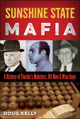 Sunshine State Mafia: A History of Florida&#39;s Mobsters, Hit Men, and Wise Guys