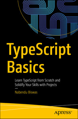 Typescript Basics: Learn Typescript from Scratch and Solidify Your Skills with Projects