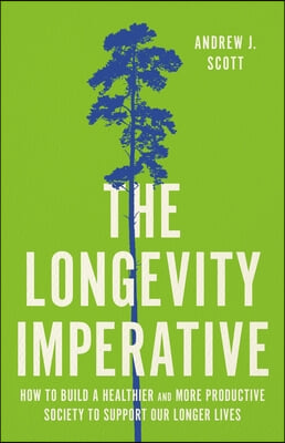 The Longevity Imperative: How to Build a Healthier and More Productive Society to Support Our Longer Lives