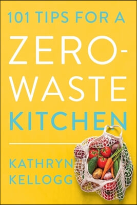 101 Tips for a Zero-Waste Kitchen