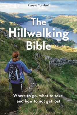The Hillwalking Bible: Where to Go, What to Take and How to Not Get Lost