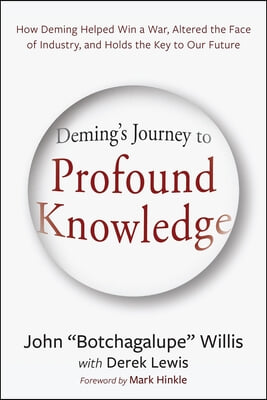 Deming&#39;s Journey to Profound Knowledge: How Deming Helped Win a War, Altered the Face of Industry, and Holds the Key to Our Future