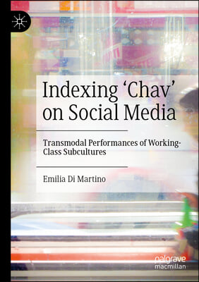 Indexing &#39;Chav&#39; on Social Media: Transmodal Performances of Working-Class Subcultures