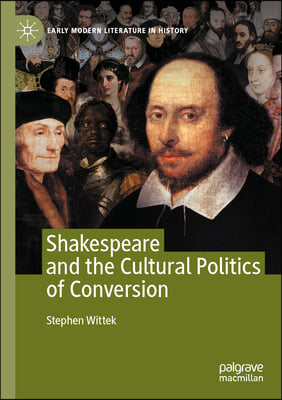 Shakespeare and the Cultural Politics of Conversion