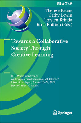 Towards a Collaborative Society Through Creative Learning: Ifip World Conference on Computers in Education, Wcce 2022, Hiroshima, Japan, August 20-24,