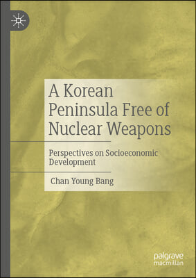 A Korean Peninsula Free of Nuclear Weapons: Perspectives on Socioeconomic Development