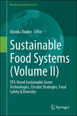 Sustainable Food Systems (Volume II): Sfs: Novel Sustainable Green Technologies, Circular Strategies, Food Safety & Diversity