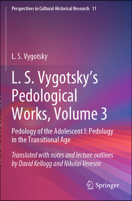 L. S. Vygotsky&#39;s Pedological Works, Volume 3: Pedology of the Adolescent I: Pedology in the Transitional Age