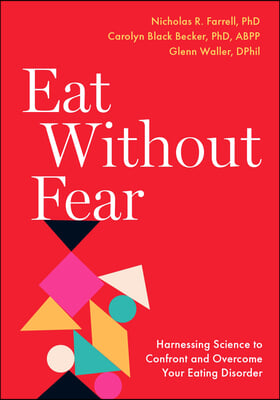 Eat Without Fear: Harnessing Science to Confront and Overcome Your Eating Disorder