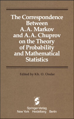 The Correspondence Between A.A. Markov and A.A. Chuprov on the Theory of Probability and Mathematical Statistics