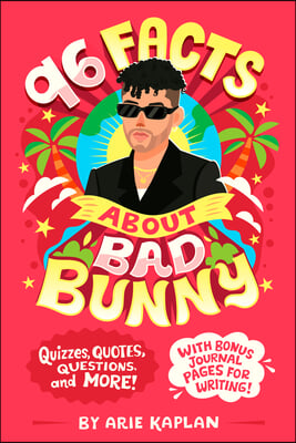 96 Facts About Bad Bunny: Quizzes, Quotes, Questions, and More! With Bonus Journal Pages for Writing!