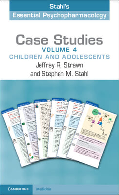 Case Studies: Stahl&#39;s Essential Psychopharmacology: Volume 4: Children and Adolescents