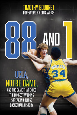 88 and 1: Ucla, Notre Dame, and the Game That Ended the Longest Winning Streak in Men&#39;s College Basketball History