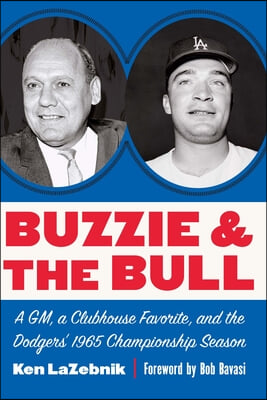 Buzzie and the Bull: A Gm, a Clubhouse Favorite, and the Dodgers&#39; 1965 Championship Season