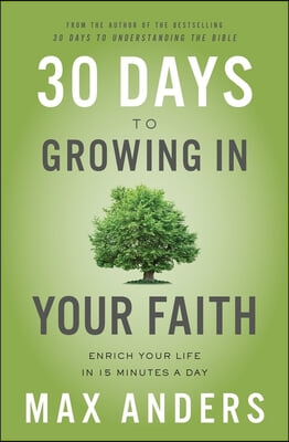 30 Days to Growing in Your Faith: Enrich Your Life in 15 Minutes a Day