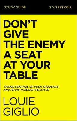 Don&#39;t Give the Enemy a Seat at Your Table Bible Study Guide: It&#39;s Time to Win the Battle of Your Mind