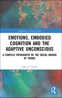 Emotions, Embodied Cognition and the Adaptive Unconscious