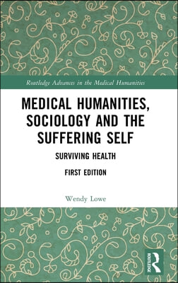 Medical Humanities, Sociology and the Suffering Self