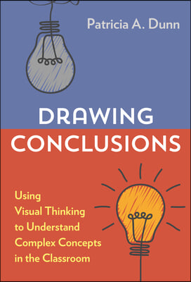 Drawing Conclusions: Using Visual Thinking to Understand Complex Concepts in the Classroom