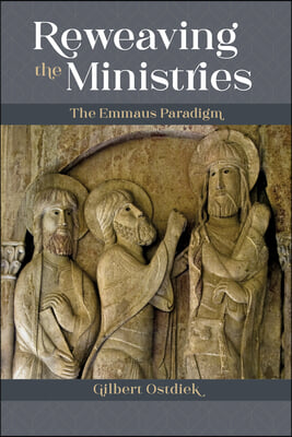 Reweaving the Ministries: The Emmaus Paradigm