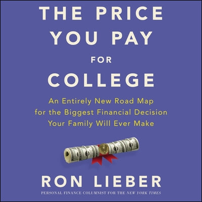 The Price You Pay for College Lib/E: An Entirely New Roadmap for the Biggest Financial Decision Your Family Will Ever Make